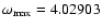 $\omega_{\rm max}=4.02903$