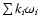 $\sum k_i \omega _i$