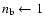 ${n_{\rm b}}\leftarrow1$