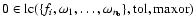 $0\in{\rm lc}(\{f_i,\omega_1,\dots,\omega_{n_{\rm b}}\},{\rm tol},{\rm maxor})$