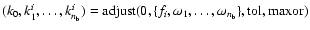 $(k_0,k^i_1,\dots,k^i_{n_{\rm b}})= {\rm adjust}(0,\{f_i,\omega_1,\dots,\omega_{n_{\rm b}}\},{\rm tol},{\rm maxor})$