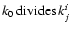 $k_0\mathop{\rm divides}\nolimits k^i_j$