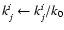 $k^i_j\leftarrow k^i_j/k_0$