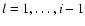 $l=1,\dots,i-1$