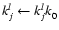 $k^l_j\leftarrow k^l_j k^{\phantom{l}}_0$
