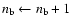 ${n_{\rm b}}\leftarrow{n_{\rm b}}+1$