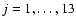 $j=1,\dots,13$