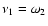 $\nu_1=\omega_2$
