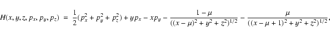 \begin{eqnarray*}H(x,y,z,p_x,p_y,p_z)& = & \frac{1}{2}(p_x^2+p_y^2+p_z^2)+yp_x-x...
...mu)^2+y^2+z^2)^{1/2}}-
\frac{\mu}{((x-\mu+1)^2+y^2+z^2)^{1/2}},
\end{eqnarray*}