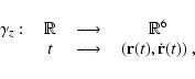 \begin{displaymath}\begin{tabular}{cccc}
$\gamma_z$ : & ${\mathbb R}$\space & $\...
...arrow$\space & $({\bf r} (t), \dot{\bf r} (t))$ ,
\end{tabular}\end{displaymath}
