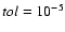 ${\it tol}=10^{-5}$