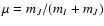 $\mu=m_J/(m_I+m_J)$