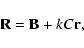 \begin{displaymath}{\bf R}={\bf B}+kC{\bf r},
\end{displaymath}