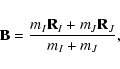 \begin{displaymath}{\bf B}=\frac{m_I{\bf R}_I+m_J{\bf R}_J}{m_I+m_J},
\end{displaymath}