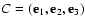 $C=({\bf e}_1,{\bf e}_2,{\bf e}_3)$