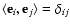 $\langle{\bf e}_i,{\bf e}_j\rangle=\delta_{ij}$