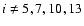 $i\neq5,7,10,13$