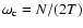 $\omega_{\rm c} = N/(2T)$