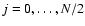 $j=0,\dots,N/2$