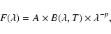 \begin{displaymath}F(\lambda)=A \times B(\lambda,T) \times {\lambda}^{-p},
\end{displaymath}
