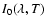 $I_{0}(\lambda,T)$