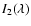 $I_{2}(\lambda)$