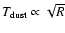 $T_{\rm dust}\propto\sqrt{R}$