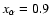 $x_\alpha =0.9$