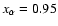 $x_\alpha =0.95$
