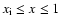 $x_{\rm i} \leq x \leq 1$
