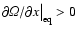 $\partial {\it\Omega}/\partial x\big\vert _{\rm eq} > 0$