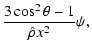 $\displaystyle {3\cos^2\theta -1 \over \hat\rho x^2} \psi,$