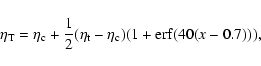 \begin{displaymath}
\eta_{\rm T} = \eta_{\rm c}+{1\over 2}(\eta_{\rm t}-\eta_{\rm c})(1+{\rm erf}(40(x-0.7))),
\end{displaymath}