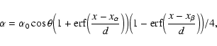 \begin{displaymath}\alpha = \alpha_0 \cos\theta\Big (1+{\rm erf}\Big (\frac{x-x_...
...g )\Big (1-{\rm erf}
\Big (\frac{x-x_\beta}{d}\Big )\Big )/4,
\end{displaymath}