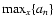 $\max_x \{a_n\}$