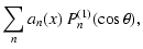 $\displaystyle \sum\limits_{n} a_n(x)\ P_n^{(1)}(\cos\theta),$