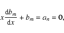 \begin{displaymath}x{{\rm d} b_m \over {\rm d} x} +b_m = a_n = 0,
\end{displaymath}