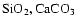$\rm SiO_2, CaCO_3$
