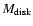 $M_{{\rm disk}}$