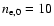 $n_{\rm e,0}=10$