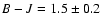 $B-J=1.5\pm0.2$