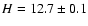 $H=12.7 \pm 0.1$