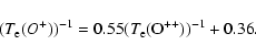 \begin{displaymath}%
(T_{\rm e}(O^+))^{-1} = 0.55(T_{\rm e}({\rm O}^{++}))^{-1}+0.36.
\end{displaymath}