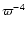 $\varpi^{-4}$