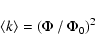 \begin{displaymath}\left< k \right> = \left(\Phi~/~\Phi_{0}\right)^{2}
\end{displaymath}