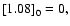 $\left[1.08\right]_{0}=0,$