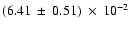 $ (6.41\: \pm\:0.51)\:\times\:10^{-2}$