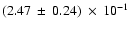 $(2.47\: \pm\: 0.24)\:\times\:10^{-1}$