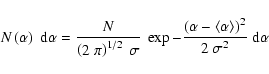 \begin{displaymath}N\left(\alpha\right)~{\rm d} \alpha = \frac{N}{\left(2~\pi\ri...
...-\left<\alpha\right>\right)^{2}}{2~\sigma ^{2}}\;\rm {d}\alpha
\end{displaymath}