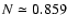 $N \simeq 0.859$
